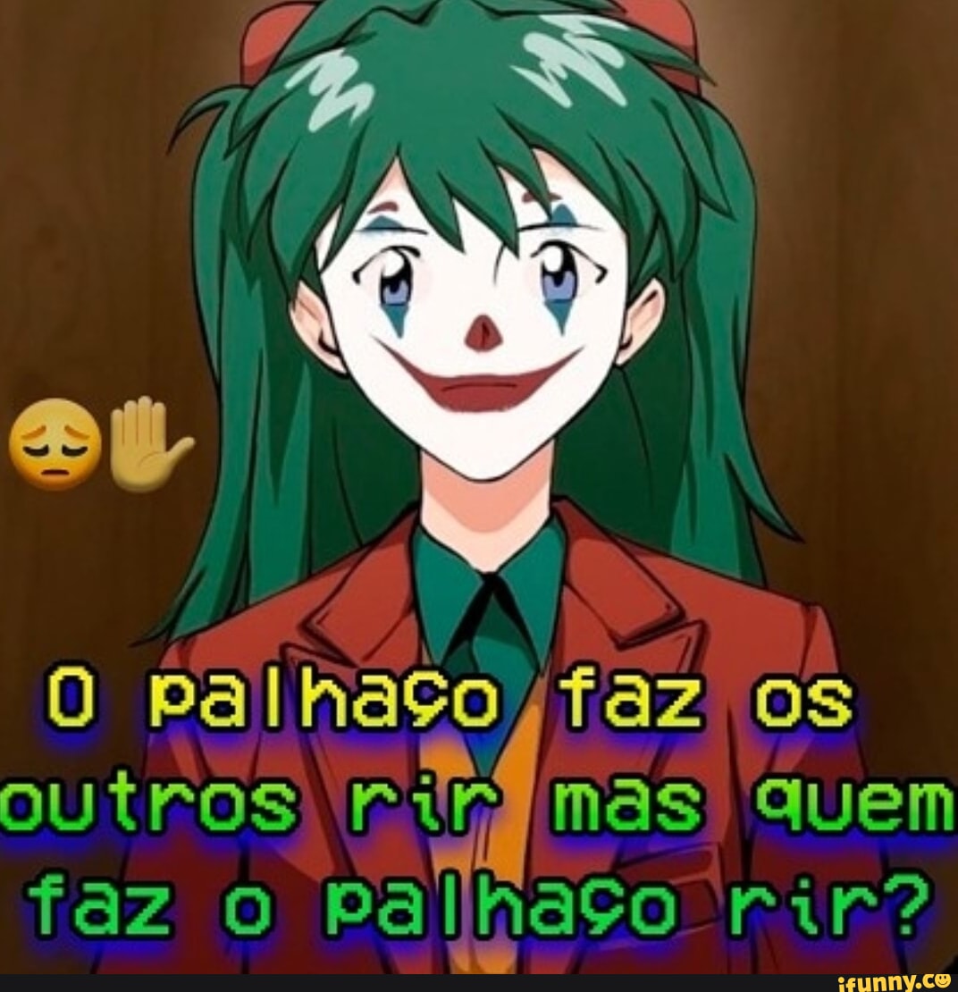 O palhaço faz os outros mas quem faz O al aço rir iFunny Brazil