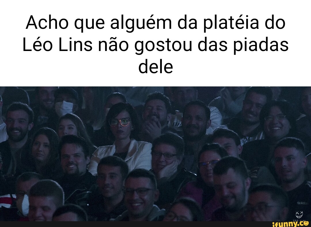 Acho que alguém da platéia do Léo Lins não gostou das piadas dele