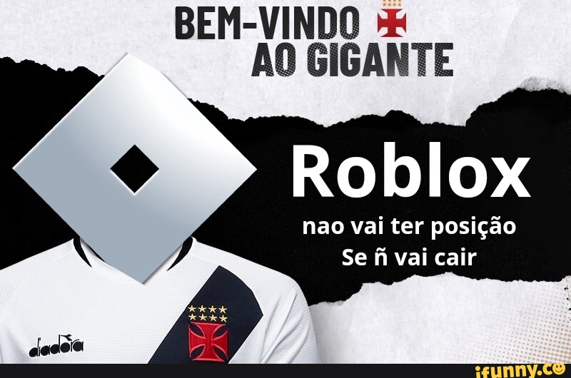 Bem Vindo Ao Gigante Roblox Nao Vai Ter Posi O Se Fi Vai Cair Ifunny