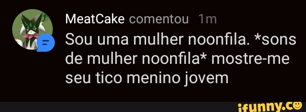 Meatcake Comentou Im Sou Uma Mulher Noonfila Sons De Mulher Noonfila