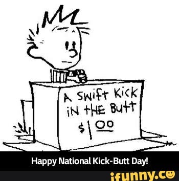 Happy National Kick Bult Day Happy National Kick Butt Day Ifunny