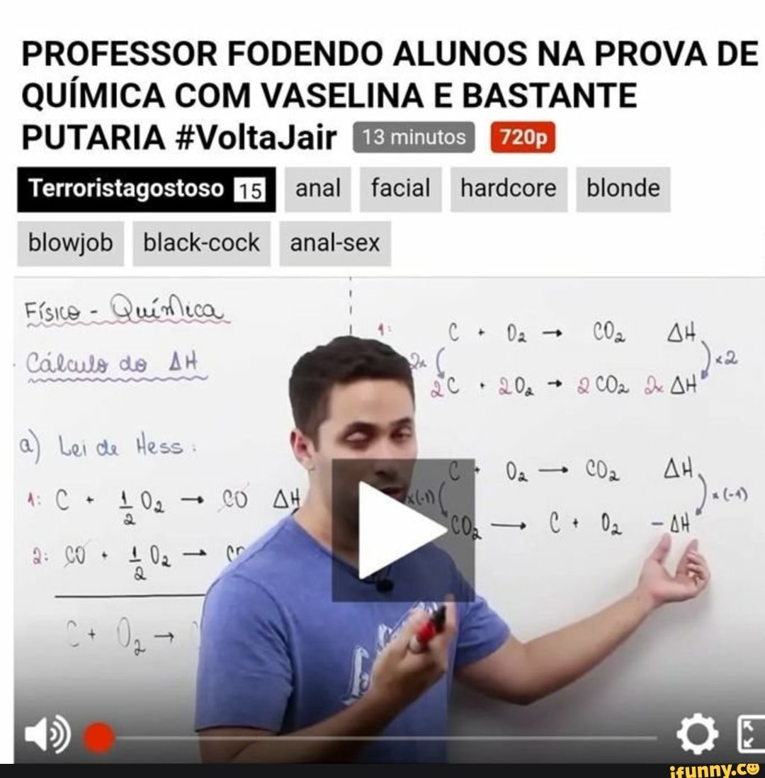 Professor Fodendo Alunos Na Prova De Qu Mica Vaselina E Bastante