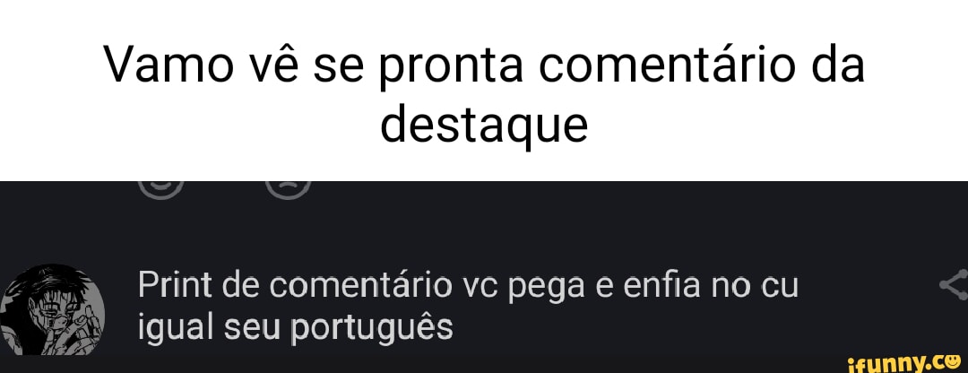 Vamo V Se Pronta Coment Rio Da Destaque Print De Coment Rio Vc Pega E