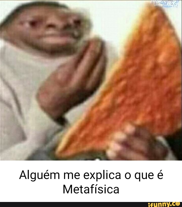 Alguém me explica o que é Metafísica iFunny Brazil