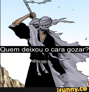 Quem Deixou O Cara Gozar IFunny Brazil