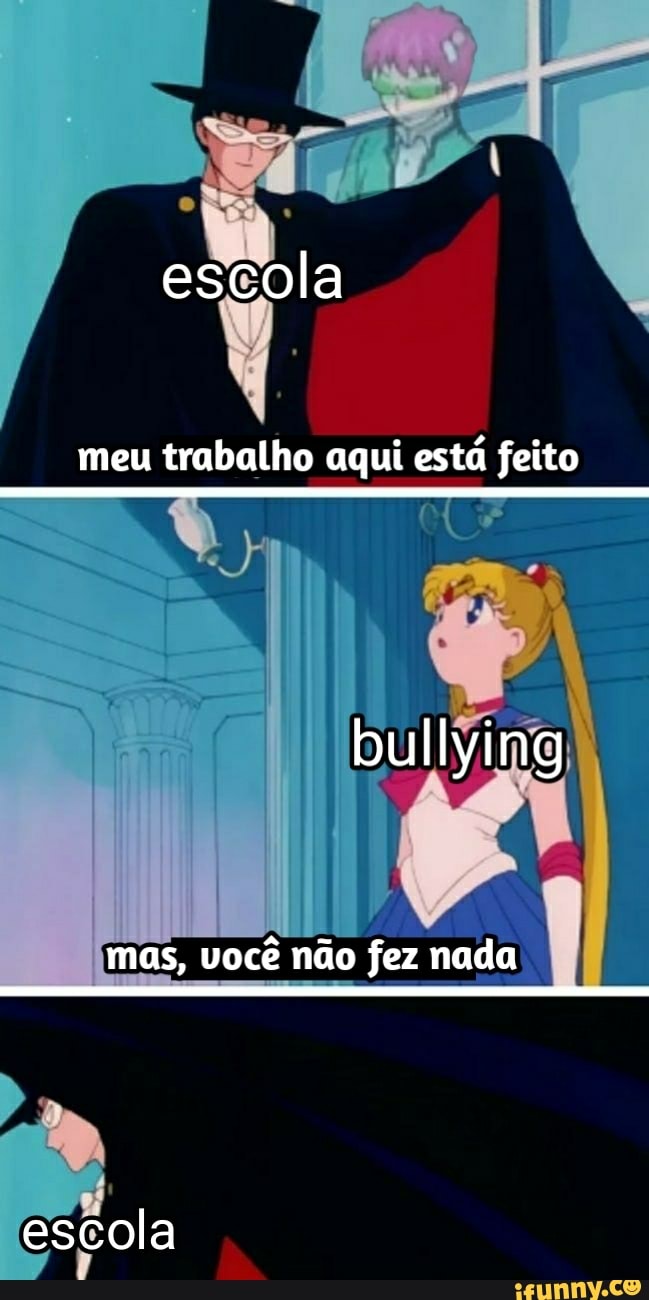 Escola meu trabalho aqui está feito bullying mas você não fez nada