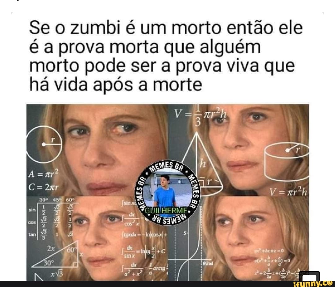 Se o zumbi é um morto então ele é a prova morta que alguém morto pode