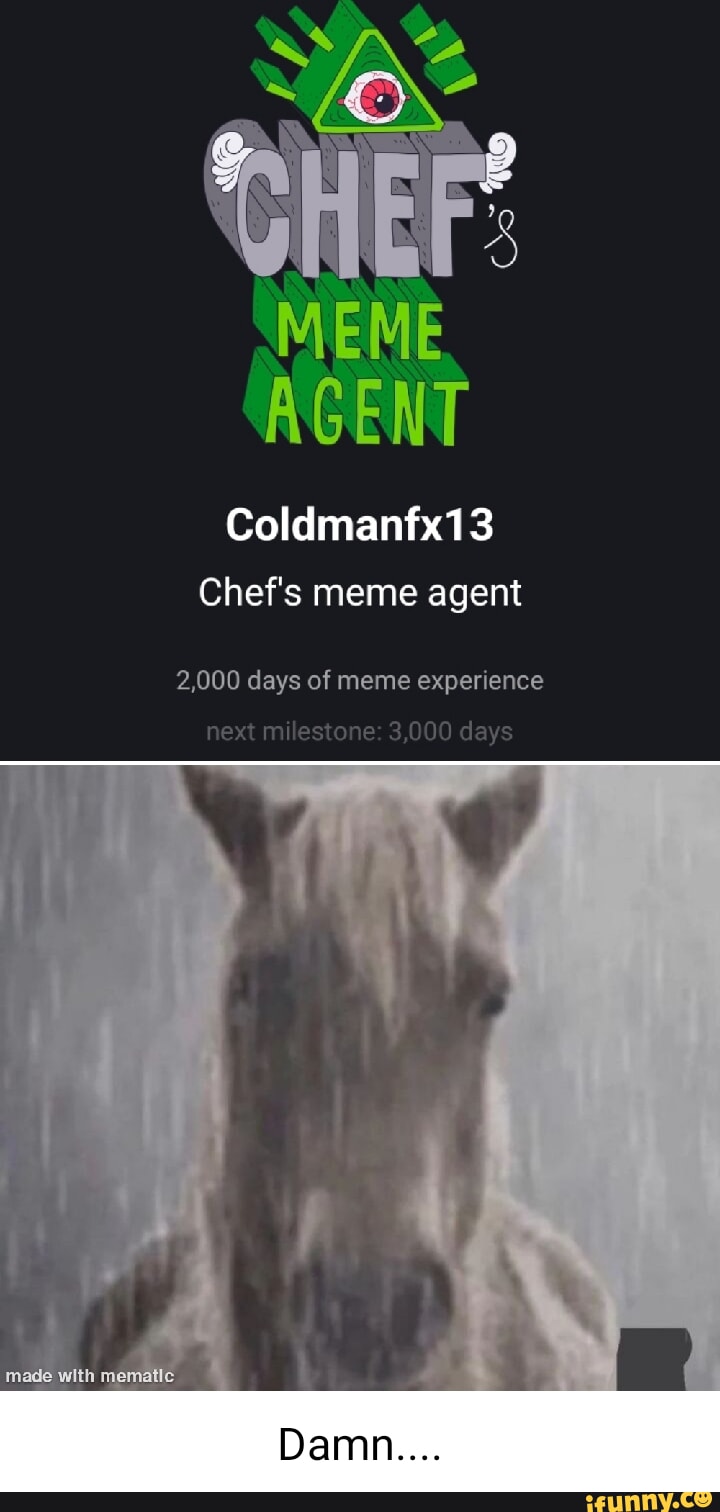 Meme Agent Coldmantx Chef S Meme Agent Days Of Meme Experience