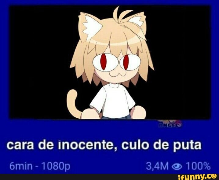 Cara De Inocente Culo De Puta Min P Ifunny Brazil