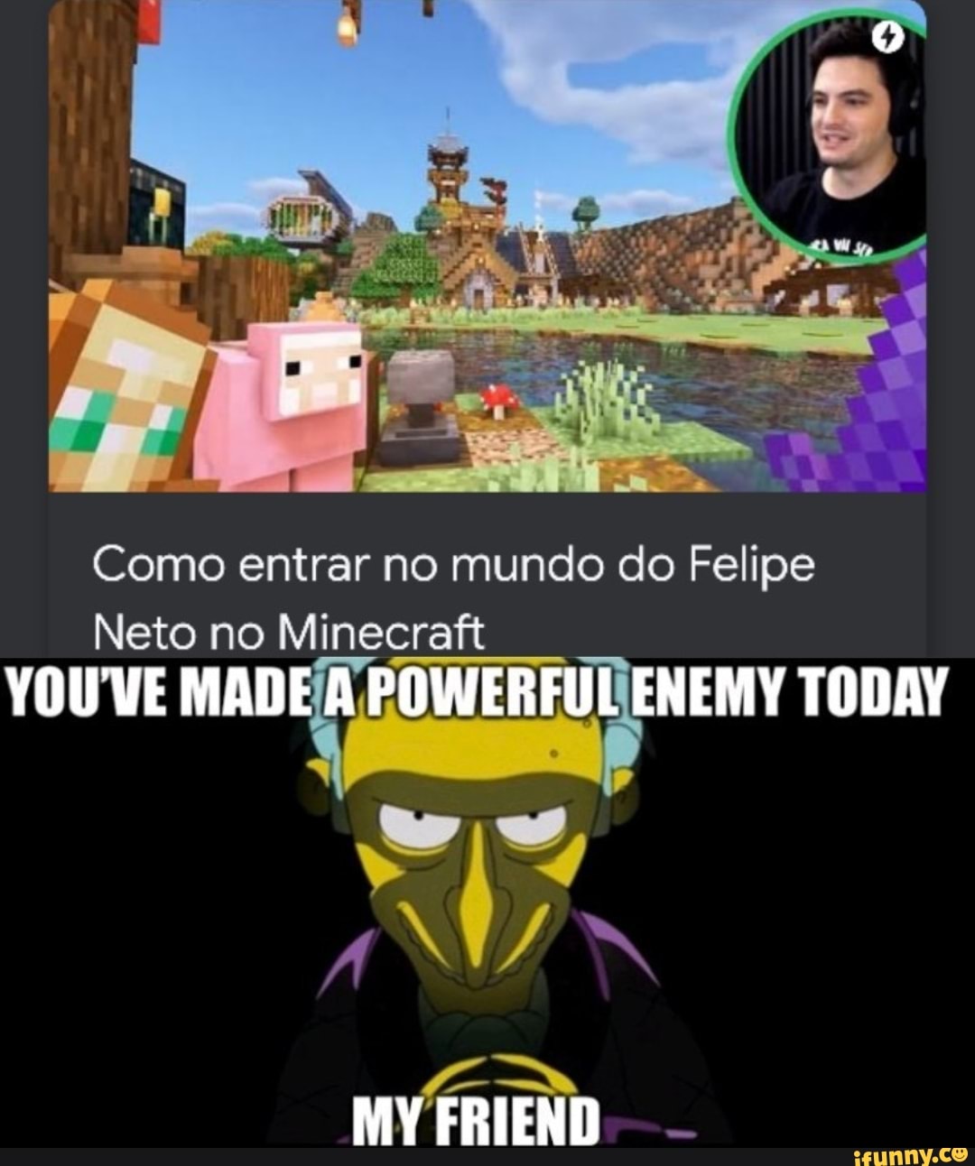 Como Entrar No Mundo Do Felipe Neto No Minecraft Ere My Friend Ifunny