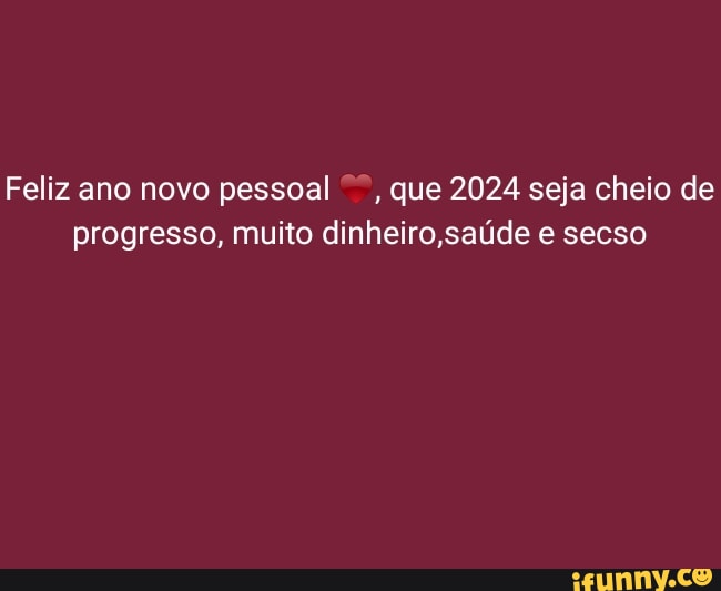 Feliz Ano Novo Pessoal Que 2024 Seja Cheio De Progresso Muito Dinheiro