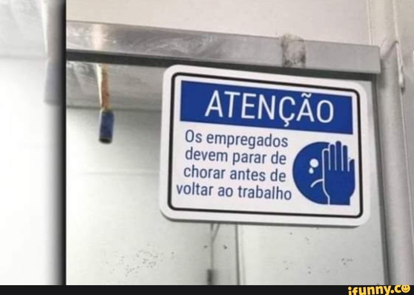 ATENÇÃO Os empregados devem parar de chorar antes de voltar ao trabalho