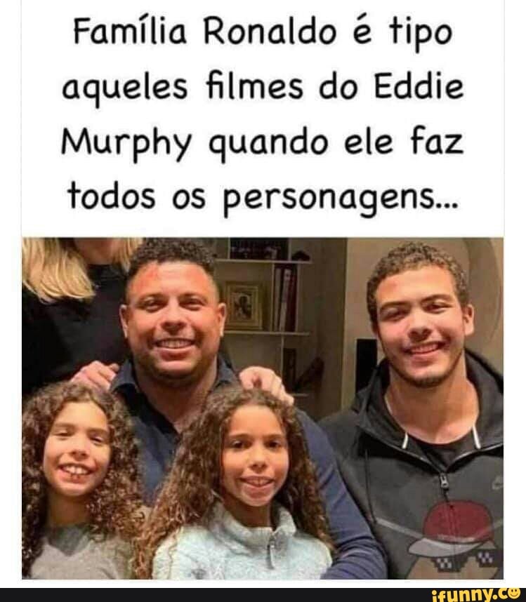 Ser Mãe. - Ronaldo com sua familia parece aqueles filmes do Eddie Murphy  que ele faz todos personagens!!!😂 A xerox do pai 😂🙈