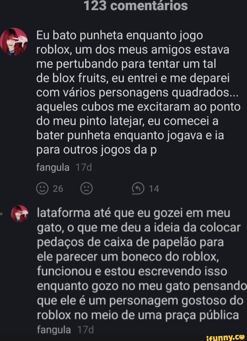 123 comentários Eu bato punheta enquanto jogo roblox, um dos meus amigos  estava me pertubando para