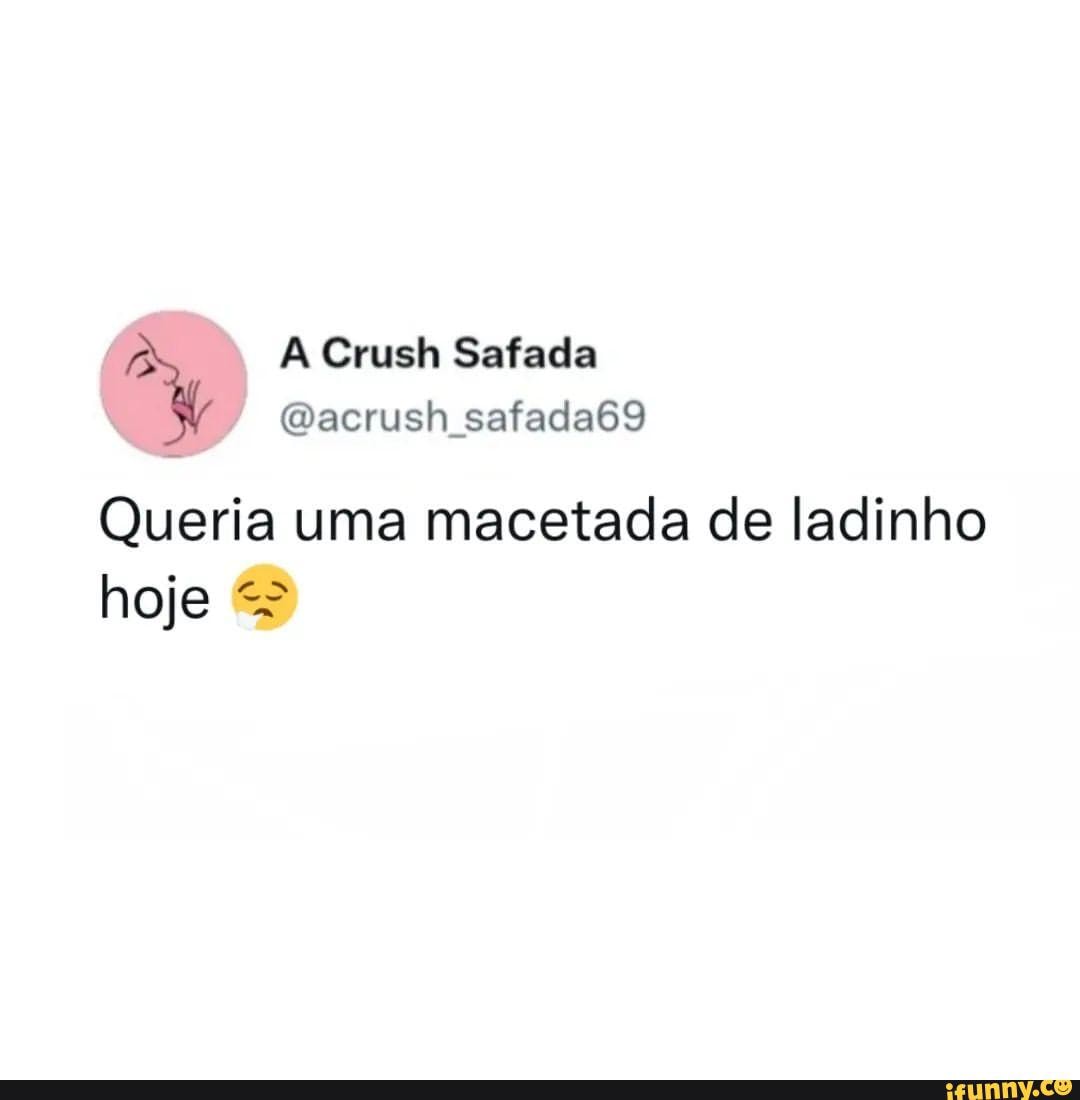 Crush Safada safada69 Queria uma macetada de ladinho hoje - iFunny Brazil