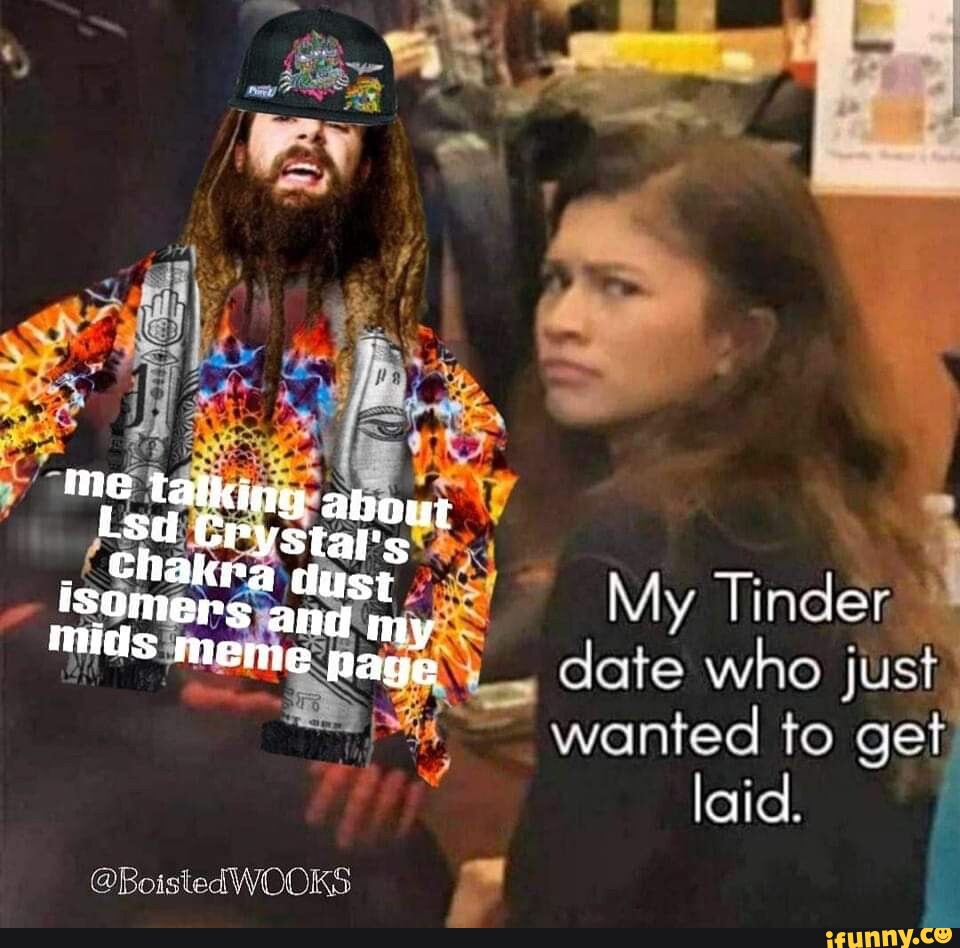 My Tinder date who just wanted to get laid. @BoistedWOOKS - iFunny Brazil