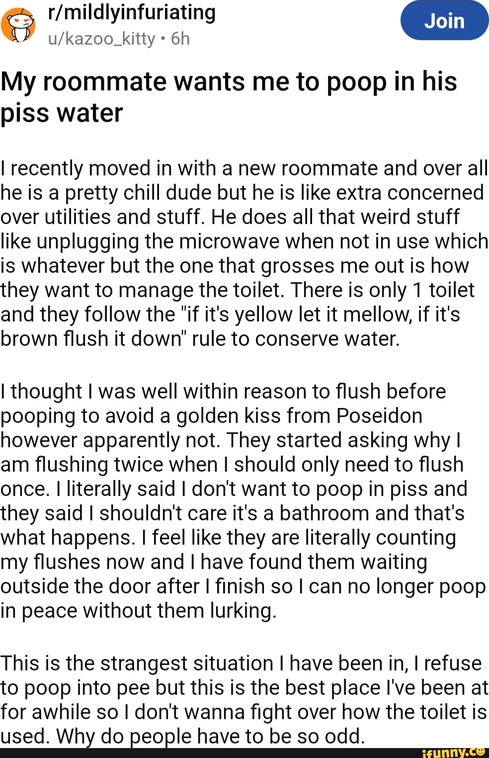 Joi My roommate wants me to poop in his piss water I recently moved in with