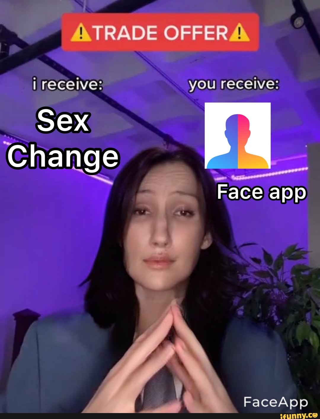 TRADE OFFER i receive: you receive: Sex Change Face app FaceApp - iFunny  Brazil