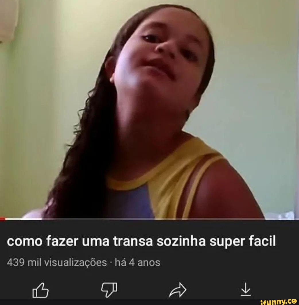 Como fazer uma transa sozinha super facil 439 mil visualizações há 4 anos -  iFunny Brazil