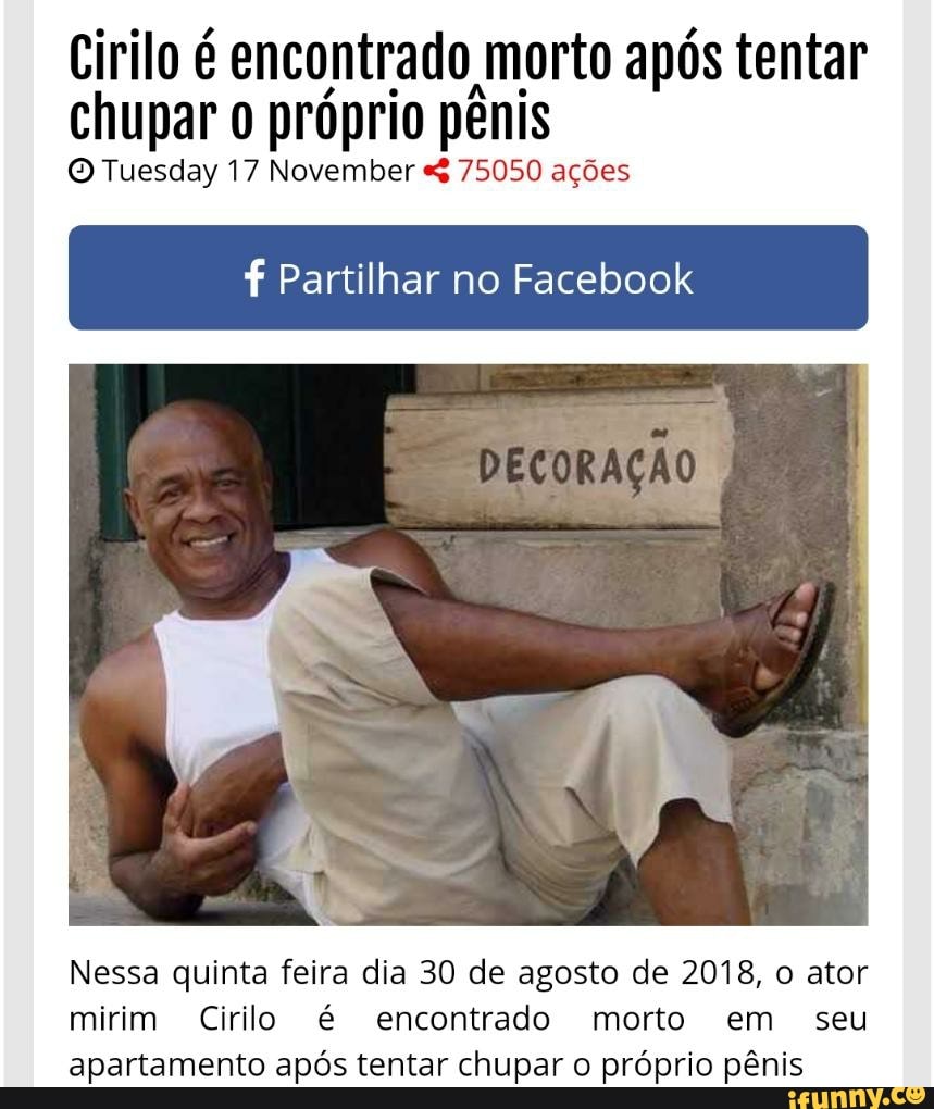 Cirilo é encontrado morto após tentar chupar próprio pênis O Tuesday 17  November 75050 ações f