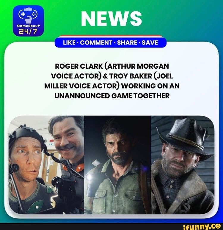 NEWS LIKE - COMMENT - SHARE - SAVE ROGER CLARK (ARTHUR MORGAN VOICE ACTOR)  & TROY BAKER (JOEL MILLER VOICE ACTOR) WORKING ON AN UNANNOUNCED GAME  TOGETHER - iFunny Brazil
