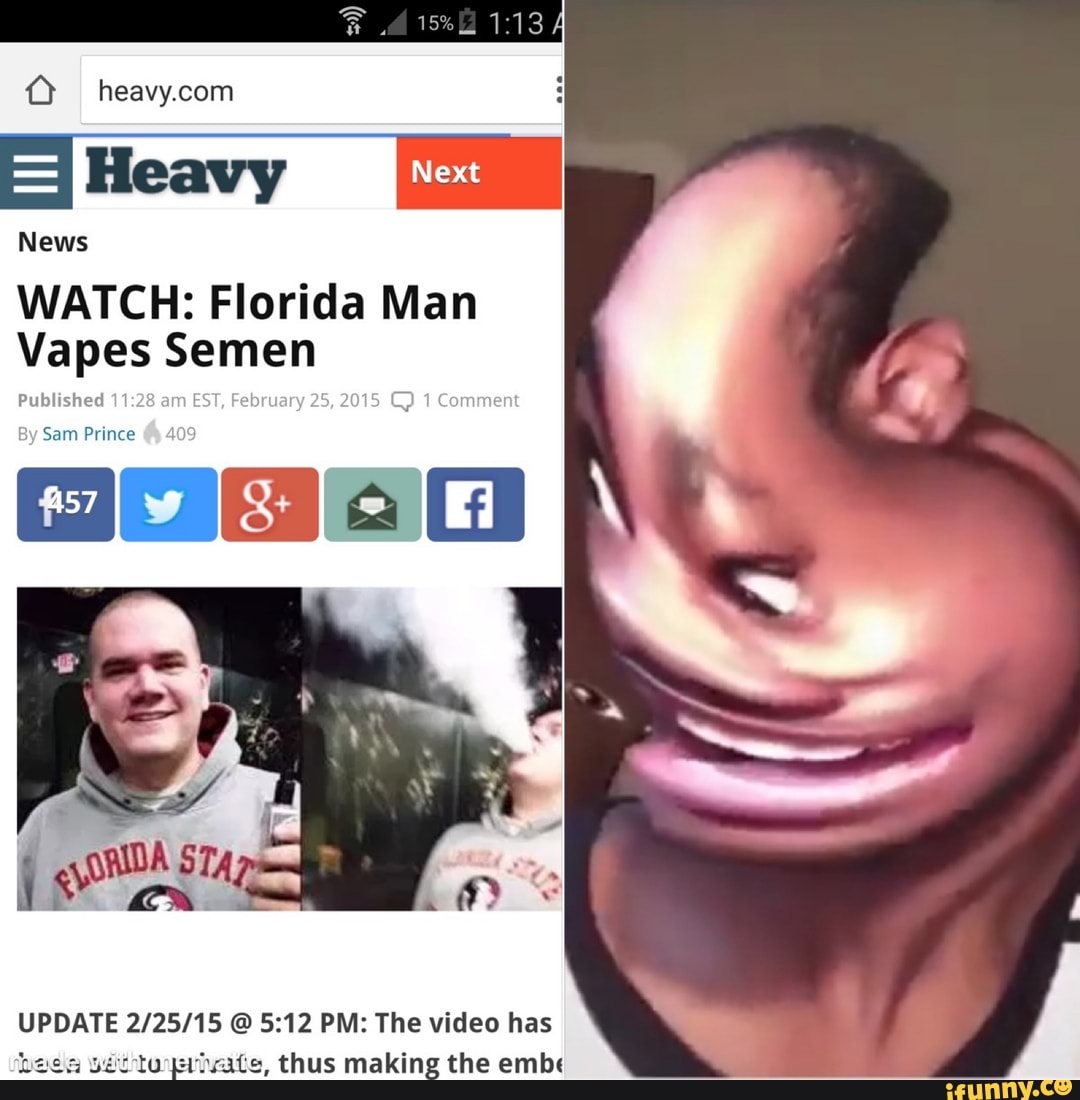 BOG m- O'94G (2) AM EjHeavy News WATCH: Florida Man Vapes Semen Published a  EST