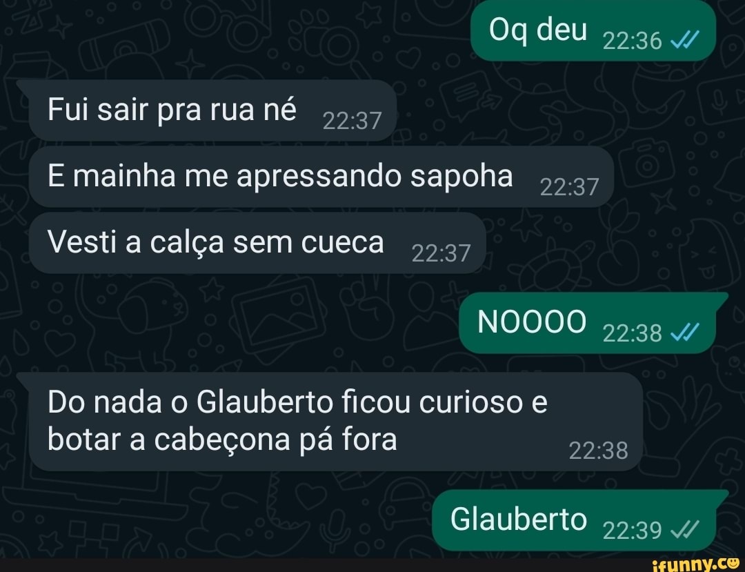 Og deu Fui sair pra rua nê E mainha me apressando sapoha Vesti a calça sem