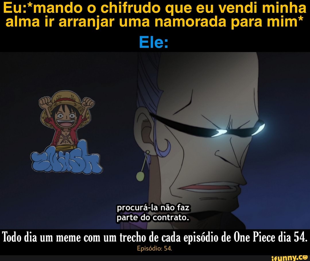 Foda-se piranha, idaí q a minha amante descobriu q eu namoro, vou assistir  One piece live action - iFunny Brazil