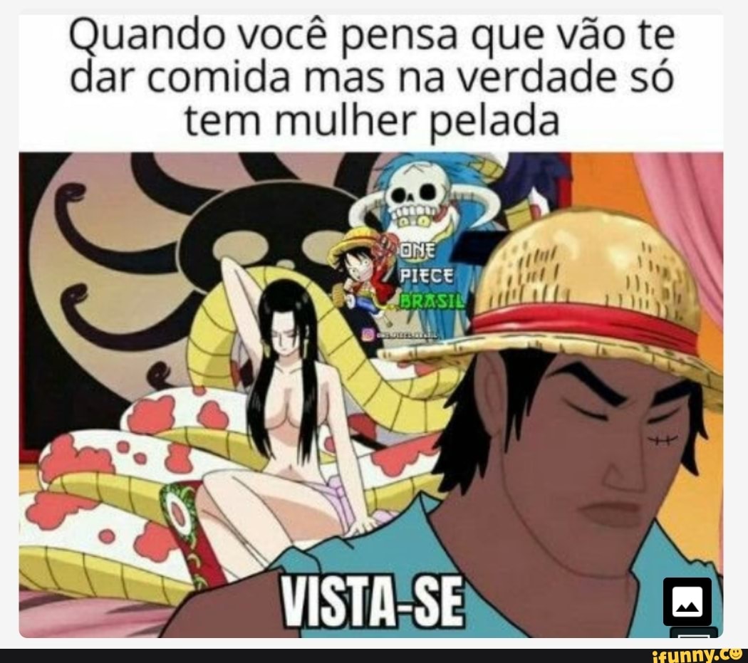 Quando você pensa que vão te dar comida mas na verdade só tem mulher pelada  ORE PIECE - iFunny Brazil