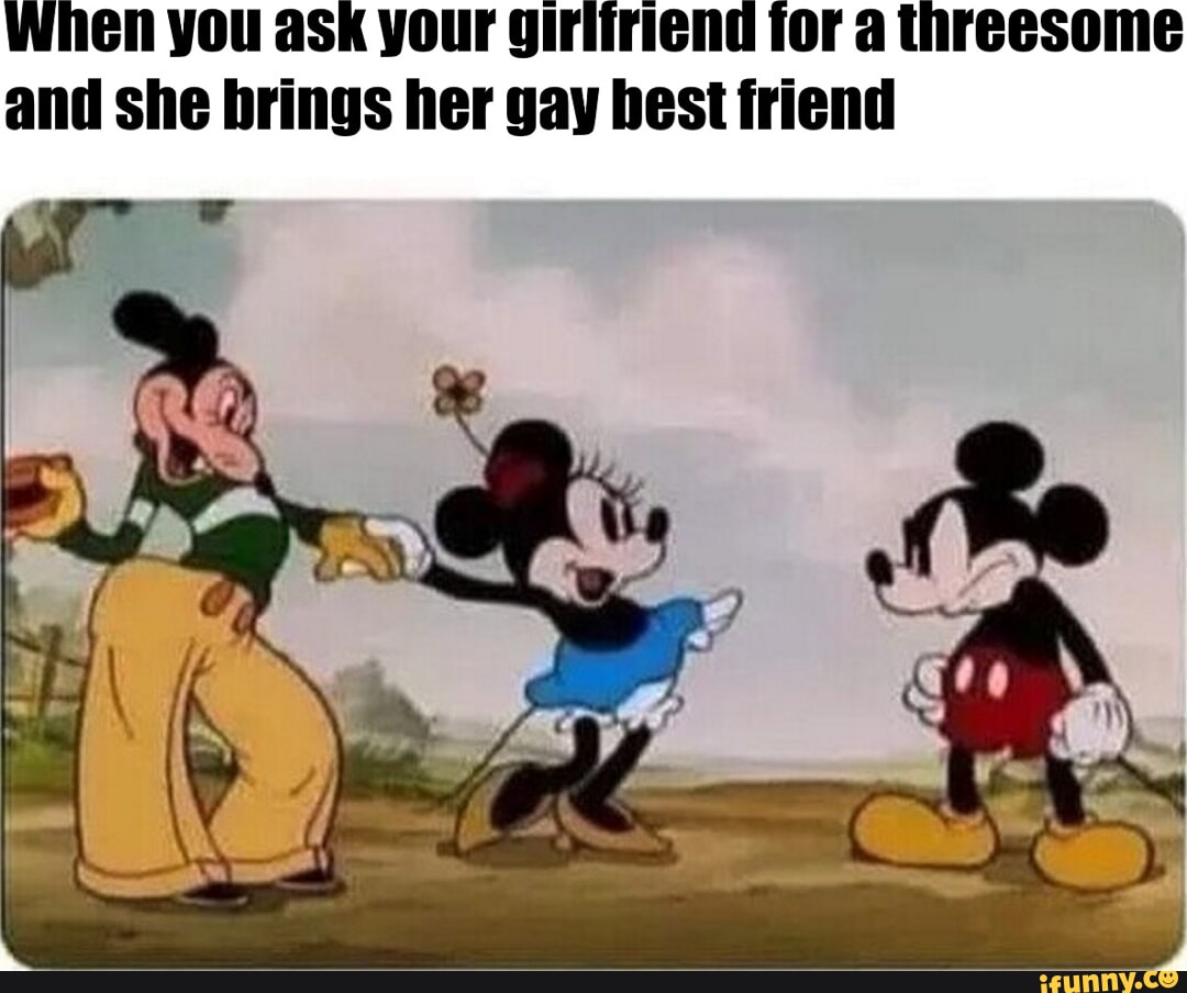 When you ask your giriiriend for a threesome and she brings her gay best  friend - iFunny Brazil