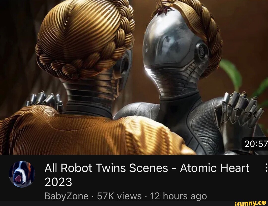 All Robot Twins Scenes - Atomic Heart 2023 BabyZone - views 12 hours ago -  iFunny Brazil