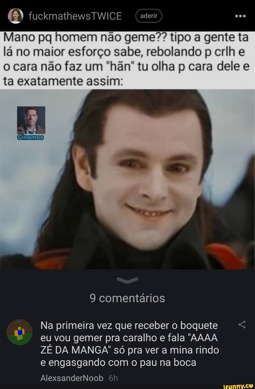 Mano pa homem não geme?? tipo a gente ta lá no maior esforço sabe, rebolando