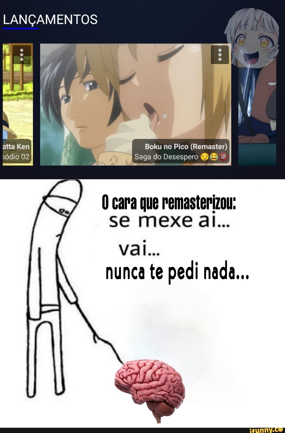 LANÇAMENTOS Boku no Pico (Re Saga do Desespero cara que remasterizou: se  mexe al... val... nunca te pedi nada... - iFunny Brazil