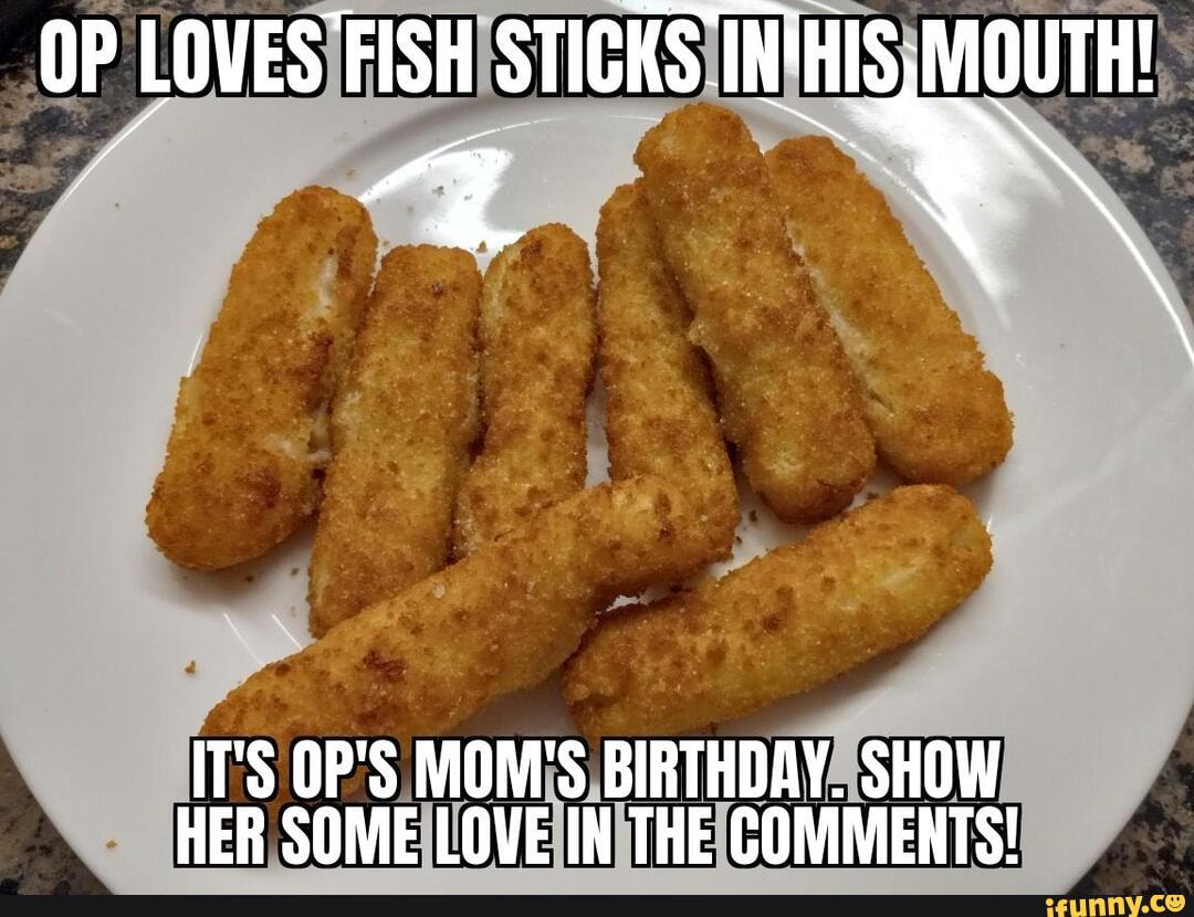 Did you know that Bill Hader wrote the Kanye West South Park fish sticks  joke? - OP LOVES FISH STICKS IN'HIS: MOUTH! I ~ IT'S OP'S MOM'S BIRTHDAY.  SHOW HER SOME LOVE