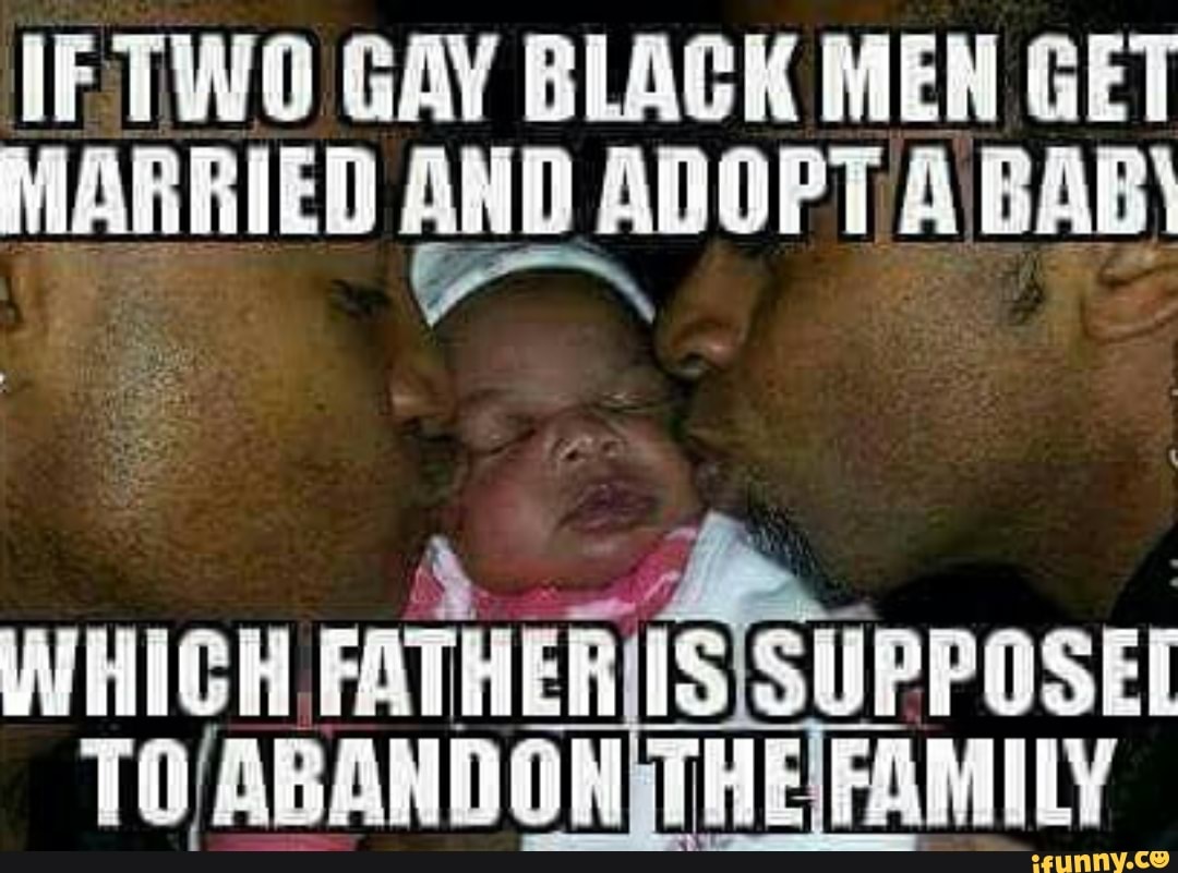 IF TWO GAY BLACK MEN GET MARRIED AND WHICH FATHER IS SUPPOSEL - iFunny  Brazil