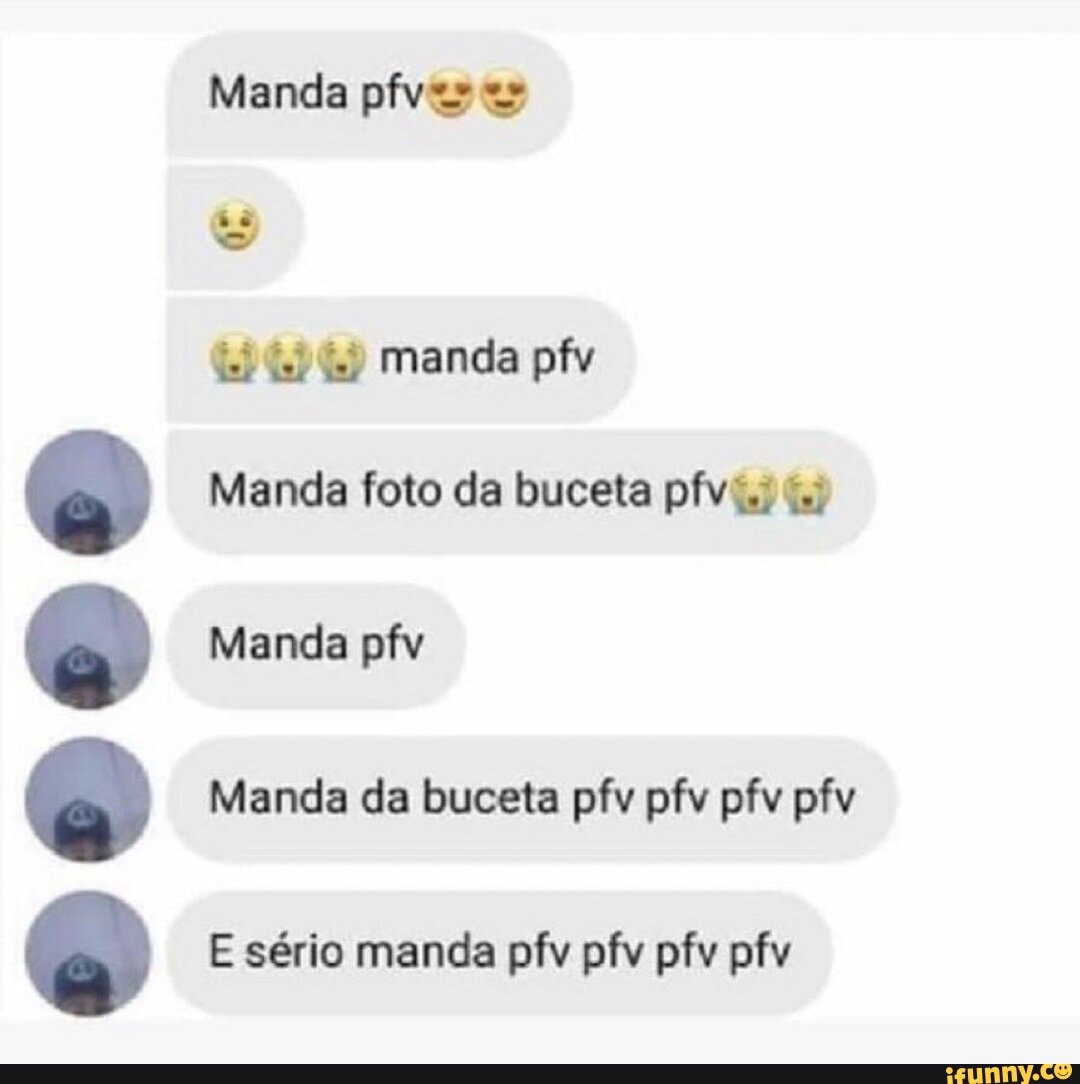 Manda manda pfy Manda foto da buceta Manda pfv Manda da buceta pfv pfv pfv  pfv E sério manda pfv pfv pfv pfv - iFunny Brazil