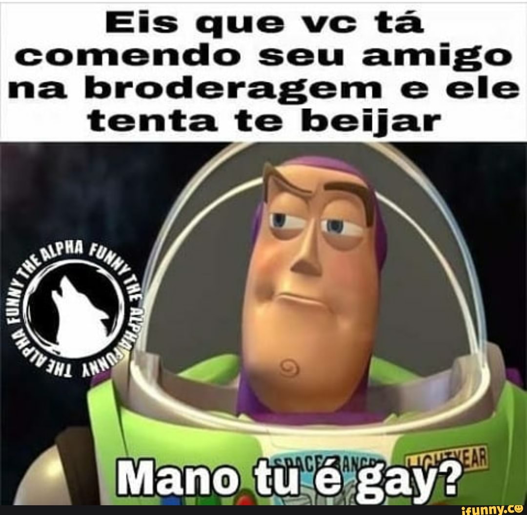 Eis que vc tá comendo seu amigo na broderagem e ele tenta te beijar -  iFunny Brazil