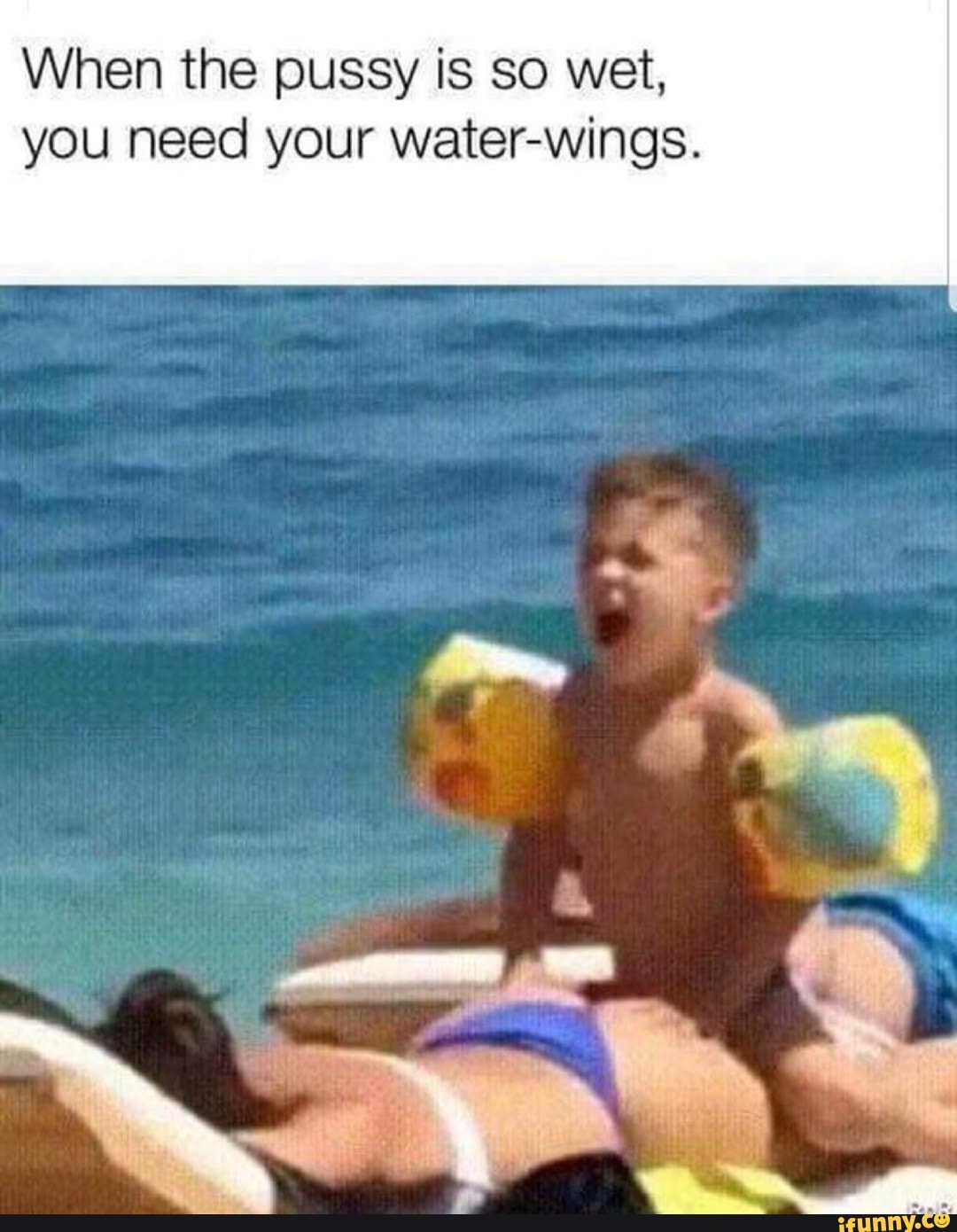 When the pussy is so wet, you need your water-wings. - iFunny Brazil