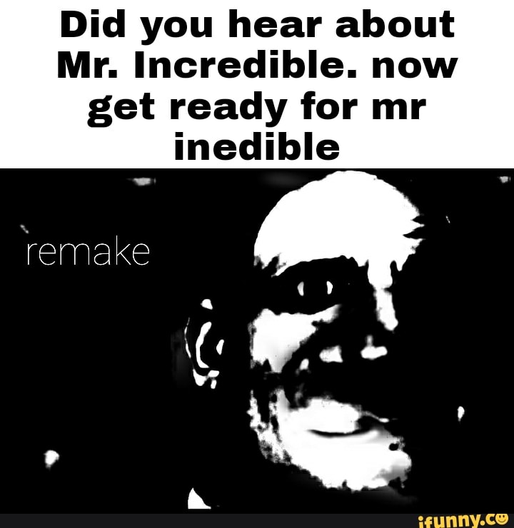 You've heard of Mr Incredible, now get ready for Mr Inedible - iFunny