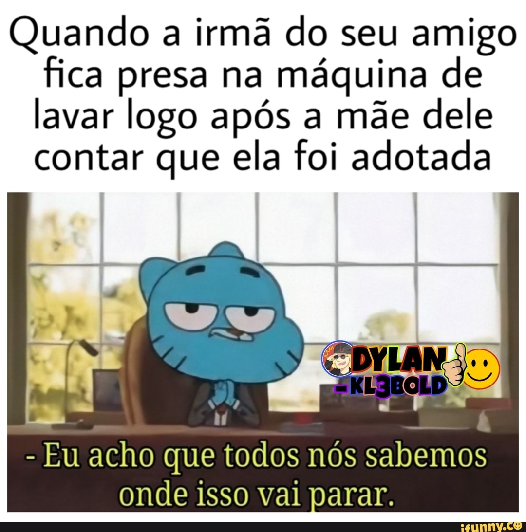 Quando a irmã do seu amigo fica presa na máquina de lavar logo após a mãe