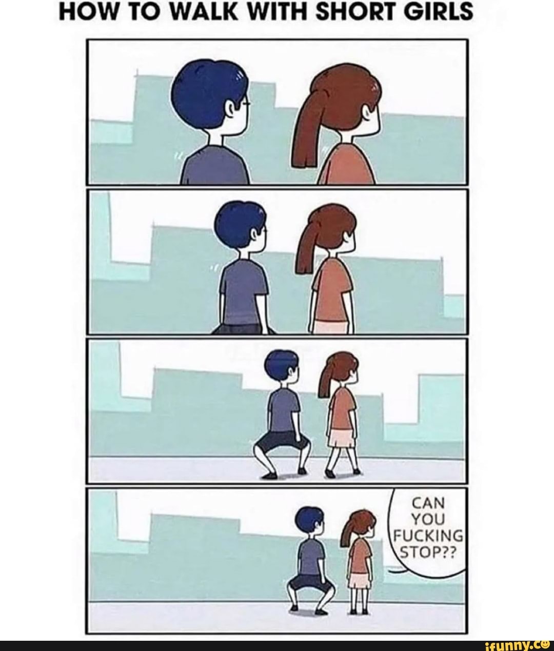 HOW TO WALK WITH SHORT GIRLS CAN YOU FUCK) NG STOP?? - iFunny Brazil