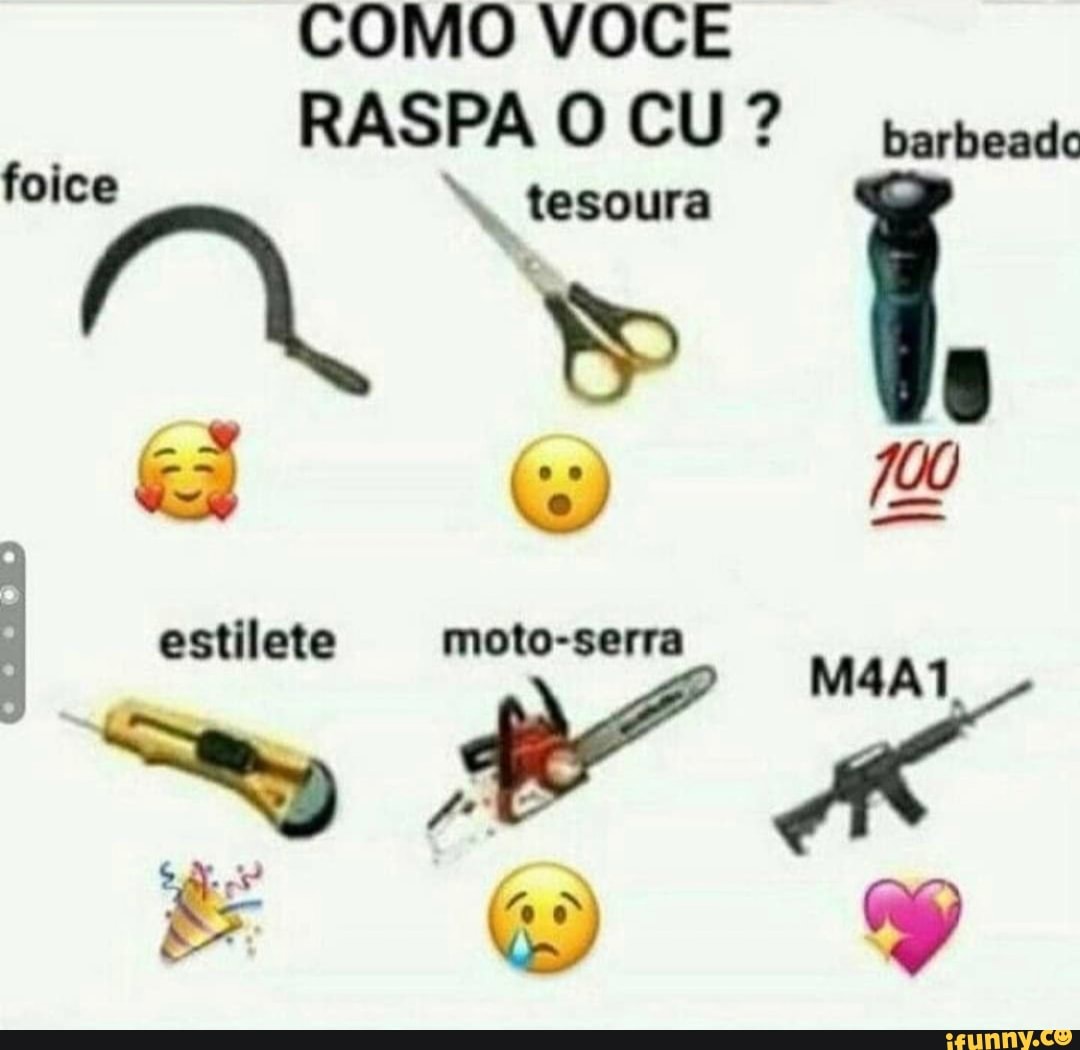 COMO VOCE RASPA O CU? barbeado 700 M4A1, foice tesoura estilete moto-serra  - iFunny Brazil