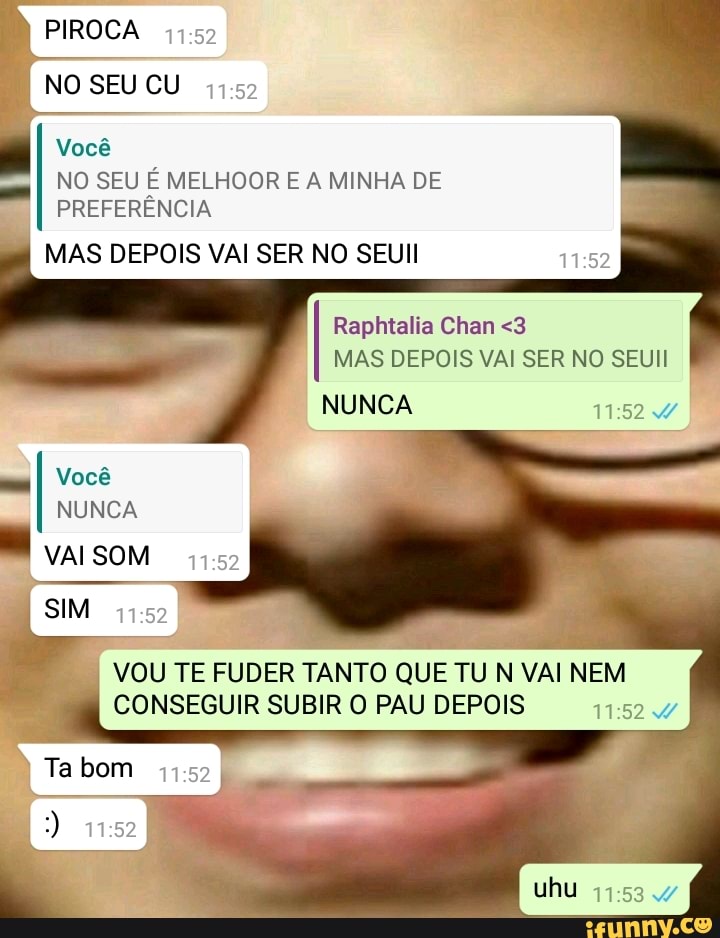 Fique atento senhor que isso Fino senôres quem é você Irei chupar rolas  grandes - iFunny Brazil