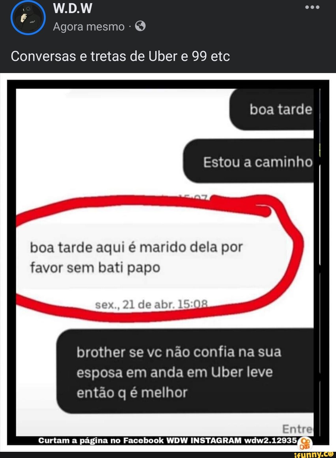 W.D.W Agora mesmo Conversas e tretas de Uber e 99 etc boa tarde Estou a  caminho