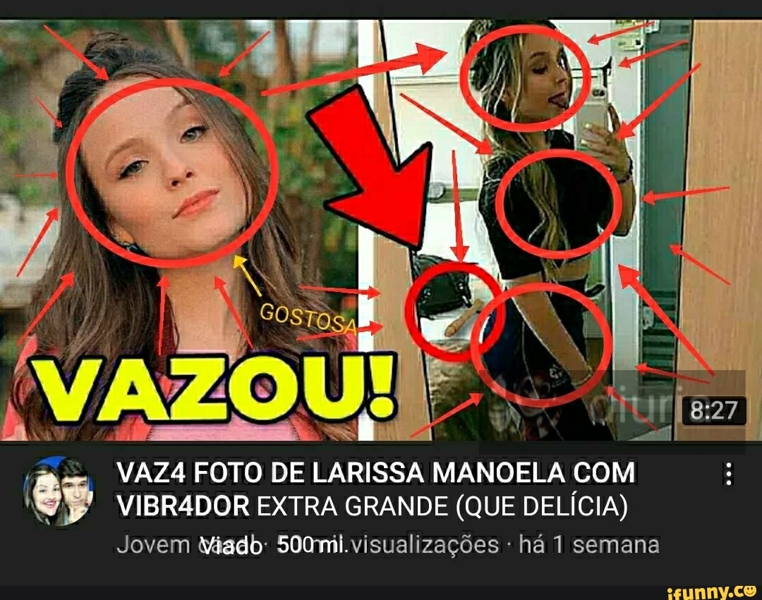 VAZA FOTO DE LARISSA MANOELA COM VIBRADOR EXTRA GRANDE (QUE DELÍCIA) Jovem  Viado mi. visualizações - há 1 semana - iFunny Brazil