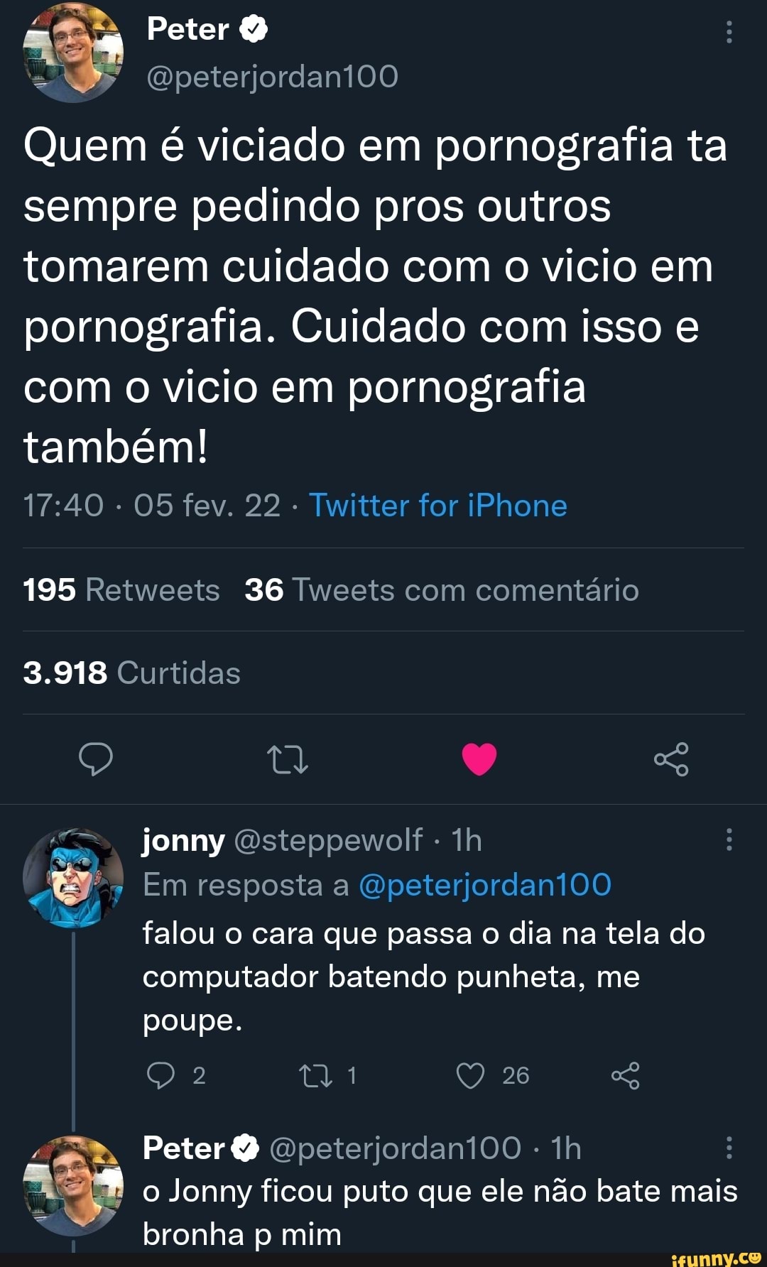 Peter Q peterjordantoo Quem é viciado em pornografia ta sempre pedindo pros  outros tomarem cuidado com