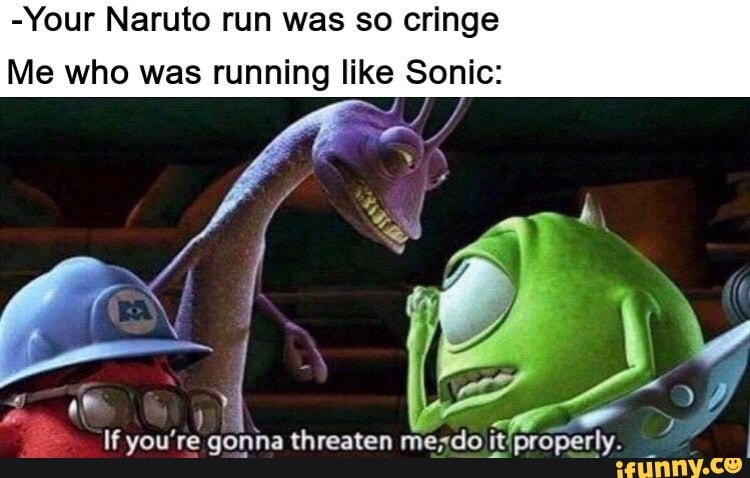 It's not a Naruto runit's a SONIC run, you respectful lot