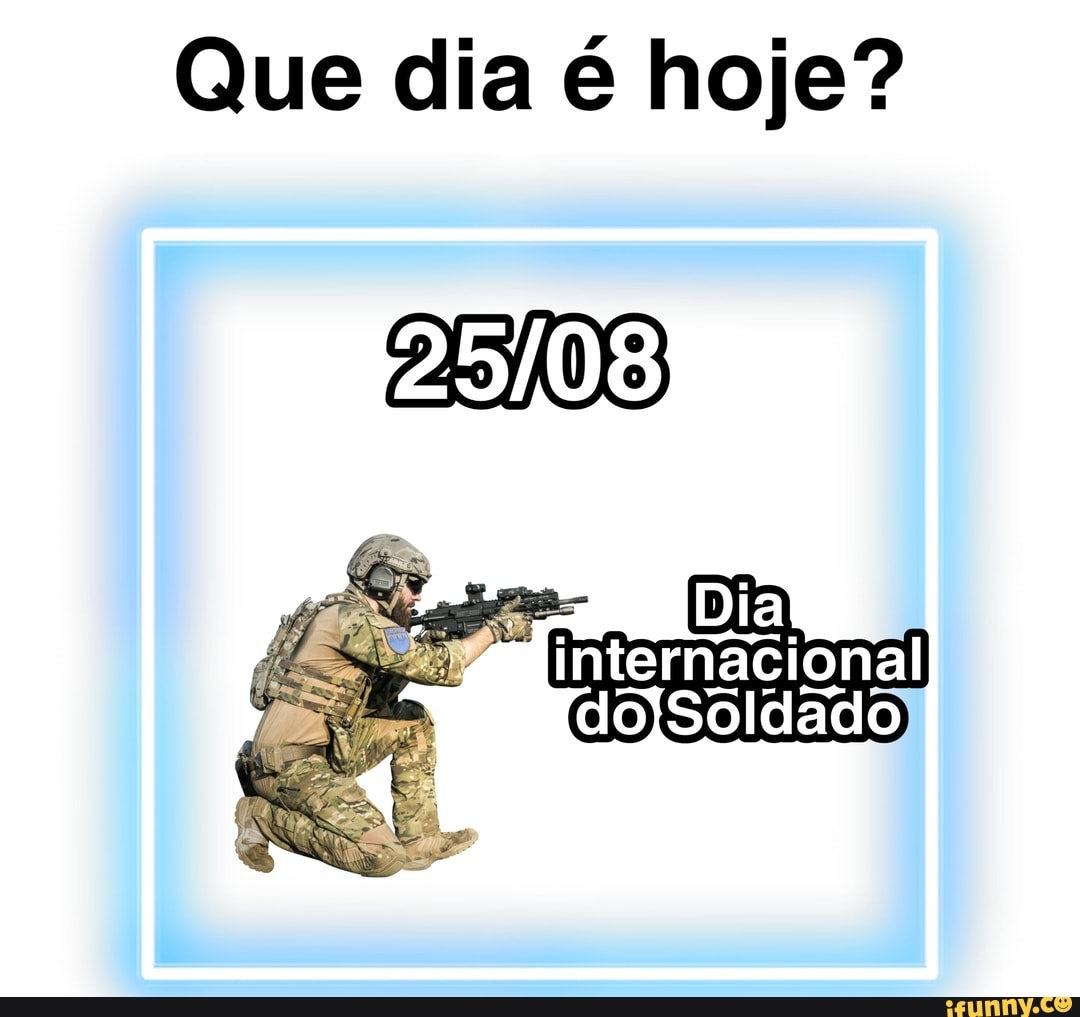 Que dia é hoje? EN Dia internacional dojSoldado iFunny Brazil