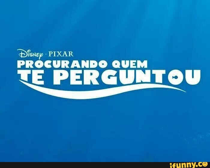 PIXAR PROCURANDO QUEM TE PERGUNTOU iFunny Brazil