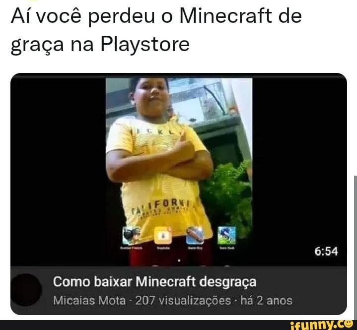 Pessoas que baixaram o Minecraft pessoas que perderam a chance de graça na play  store achando qq era bait - iFunny Brazil